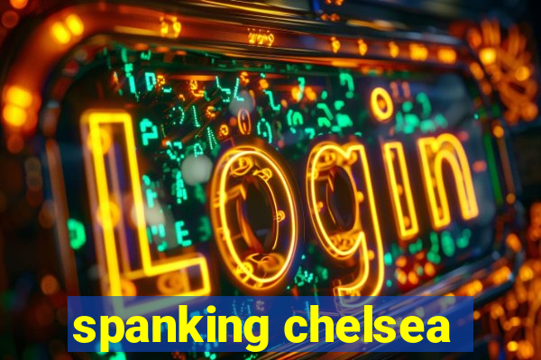 spanking chelsea